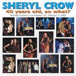 Sheryl Crow : 40 Years Old, So What ?